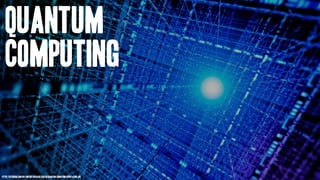 Quantum
Computing
https://futurism.com/wp-content/uploads/2016/08/quantum-computing-super-atom.jpg
 