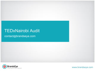 t TEDxNairobi Audit contact @ brandseye.com 