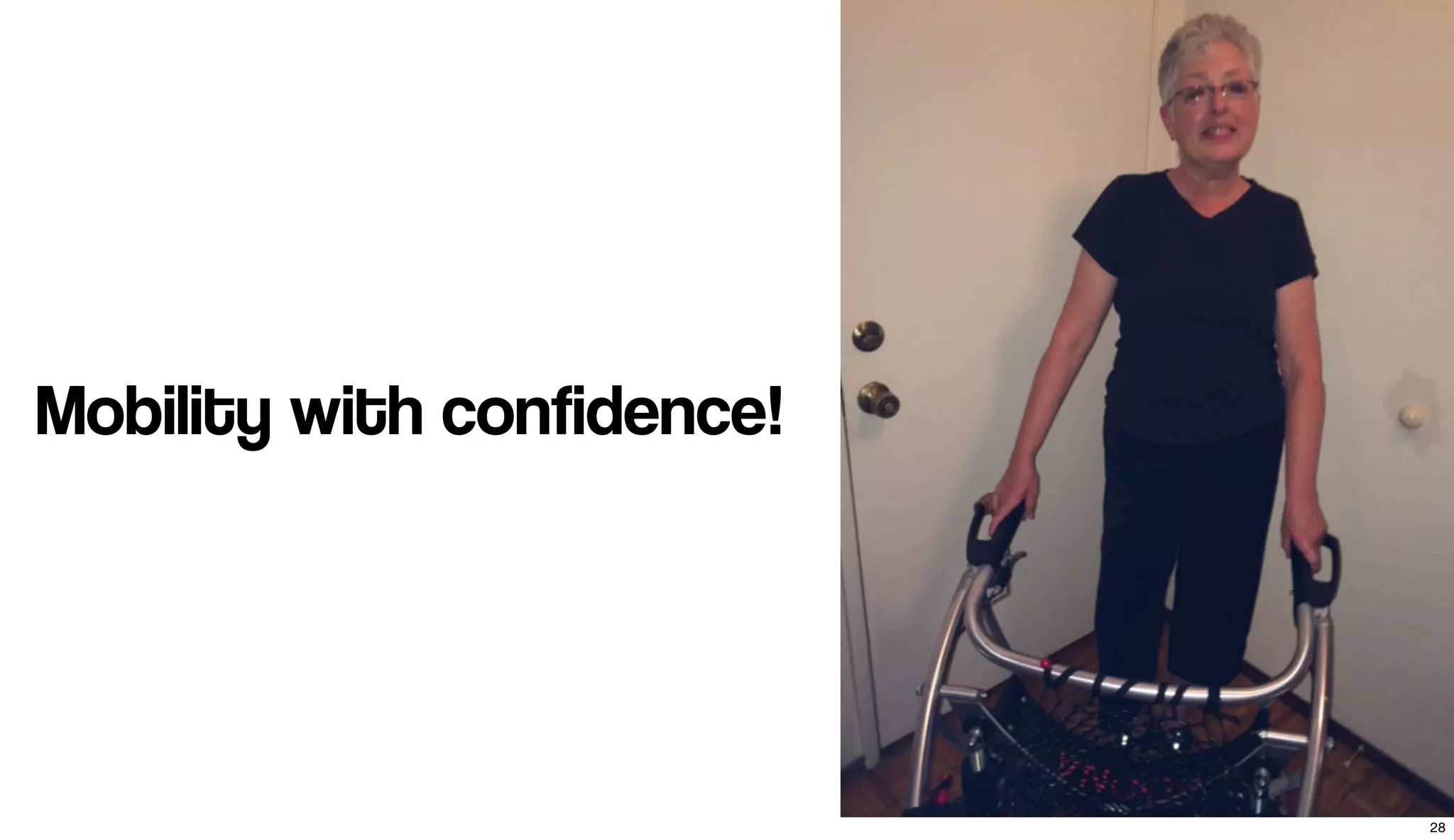 Mobility with confidence!
28
 
