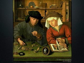 Le peseur d’or et sa femme
           Quentin Metsys
 