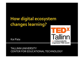 Kai Pata 


TALLINN UNIVERSITY  
CENTER FOR EDUCATIONAL TECHNOLOGY 
 