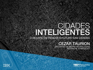 TEDxPelourinho - Cezar Taurion - O desafio de pensar o futuro das cidades