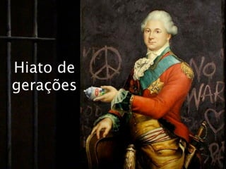 Hiato de
gerações
 