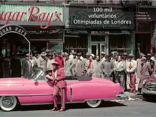 100 mil
     voluntários
Olimpiadas de Londres
 
