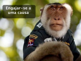 Engajar-se a
 uma causa
 
