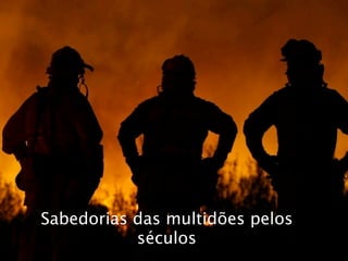 Sabedorias das multidões pelos
           séculos
 