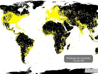 Produção de conteúdo
     século XXI
 