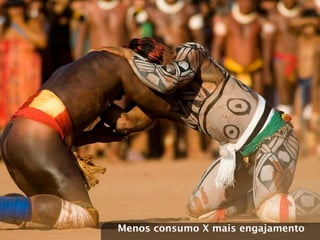 Menos consumo X mais engajamento
 