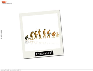 ©IXION2010
Progresso?
segunda-feira, 22 de novembro de 2010
 