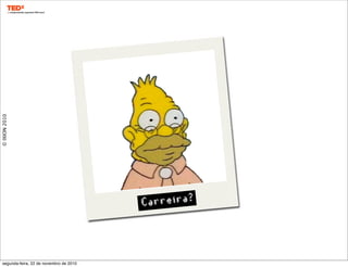 ©IXION2010
Carreira?
segunda-feira, 22 de novembro de 2010
 