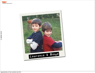 ©IXION2010
Lourenco & Diogo
segunda-feira, 22 de novembro de 2010
 