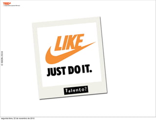 ©IXION2010
Talento?
segunda-feira, 22 de novembro de 2010
 