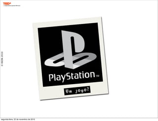 ©IXION2010
Um jogo?
segunda-feira, 22 de novembro de 2010
 