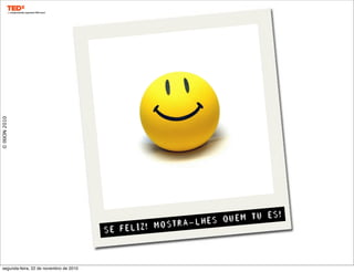 SE FELIZ! MOSTRA-LHES QUEM TU ES!
©IXION2010
segunda-feira, 22 de novembro de 2010
 