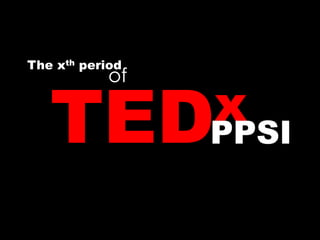The xthperiod of TEDx PPSI 