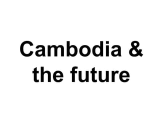 Cambodia & the future 