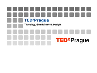 TED x Prague T echnolog y, Entertainment, Design. 