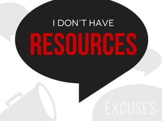 16Confidential. © 2013 500friends, Inc. All rights reserved |
I don’t have
resources
 