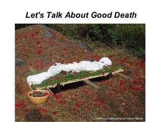 Let's Talk About Good Death
Courtesy of National Home Funeral Alliance
 