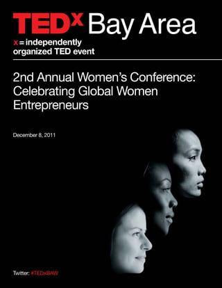 Bay Area
2nd Annual Women’s Conference:
Celebrating Global Women
Entrepreneurs

December 8, 2011




Twitter: #TEDxBAW
 