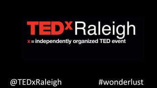 @TEDxRaleigh #wonderlust
 