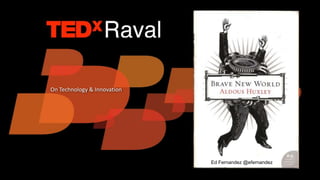 On Technology & Innovation




                             Ed Fernandez @efernandez
 