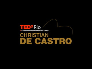 TEDxRio - Christian de Castro