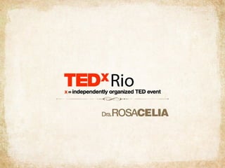 TEDxRio - Dra. Rosa Célia