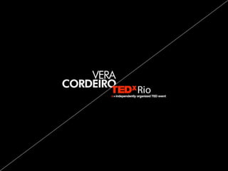 TEDxRio - Vera Cordeiro