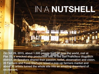 IN A NUTSHELL
On Oct 29, 2015, about 1.500 people from all over the world, met at !
Pier 70, a wrecked ship production sit...