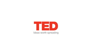 TED
Ideas worth spreading
 