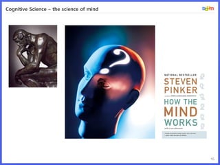 Cognitive Science – the science of mind




                                          16
 