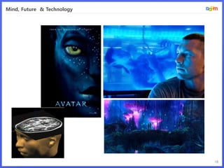 Mind, Future & Technology




                            18
 