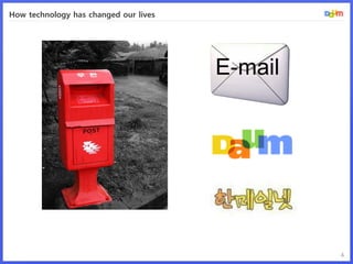 How technology has changed our lives




                                       4
 