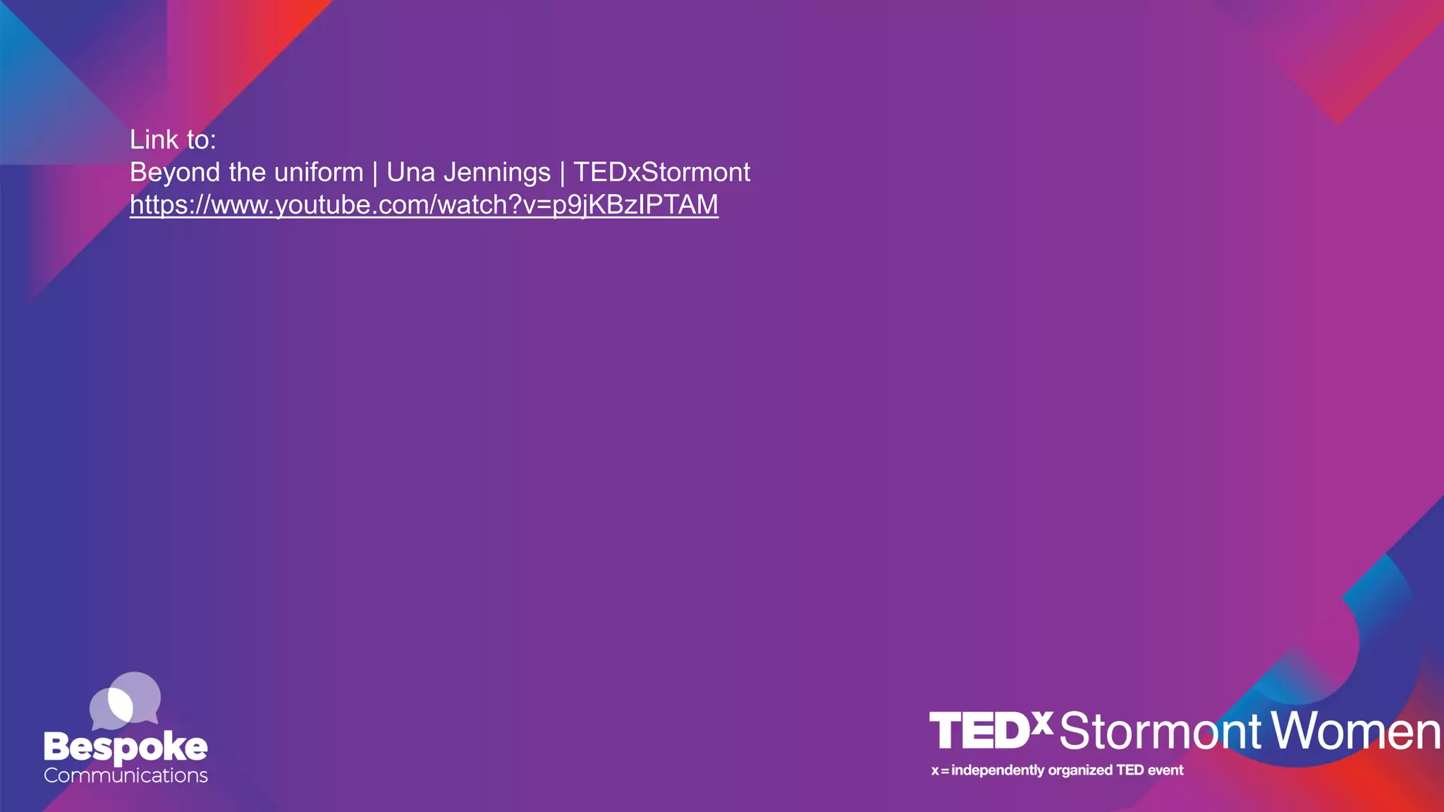 Link to:
Beyond the uniform | Una Jennings | TEDxStormont
https://www.youtube.com/watch?v=p9jKBzIPTAM
 