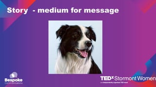 Story - medium for message
 