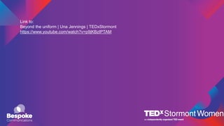 Link to:
Beyond the uniform | Una Jennings | TEDxStormont
https://www.youtube.com/watch?v=p9jKBzIPTAM
 