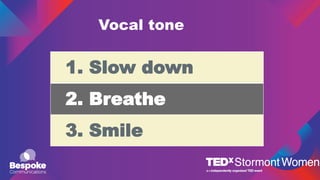 1. Slow down
2. Breathe
3. Smile
Vocal tone
 