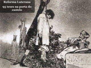 Reforma Luterana
95 teses na porta do
       castelo
 