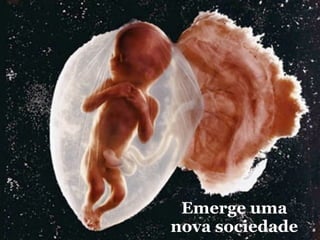 Emerge uma
nova sociedade
 