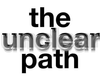 the
unclear
unclear
 path
 