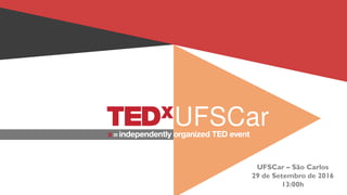 UFSCar – São Carlos
29 de Setembro de 2016
13:00h
 