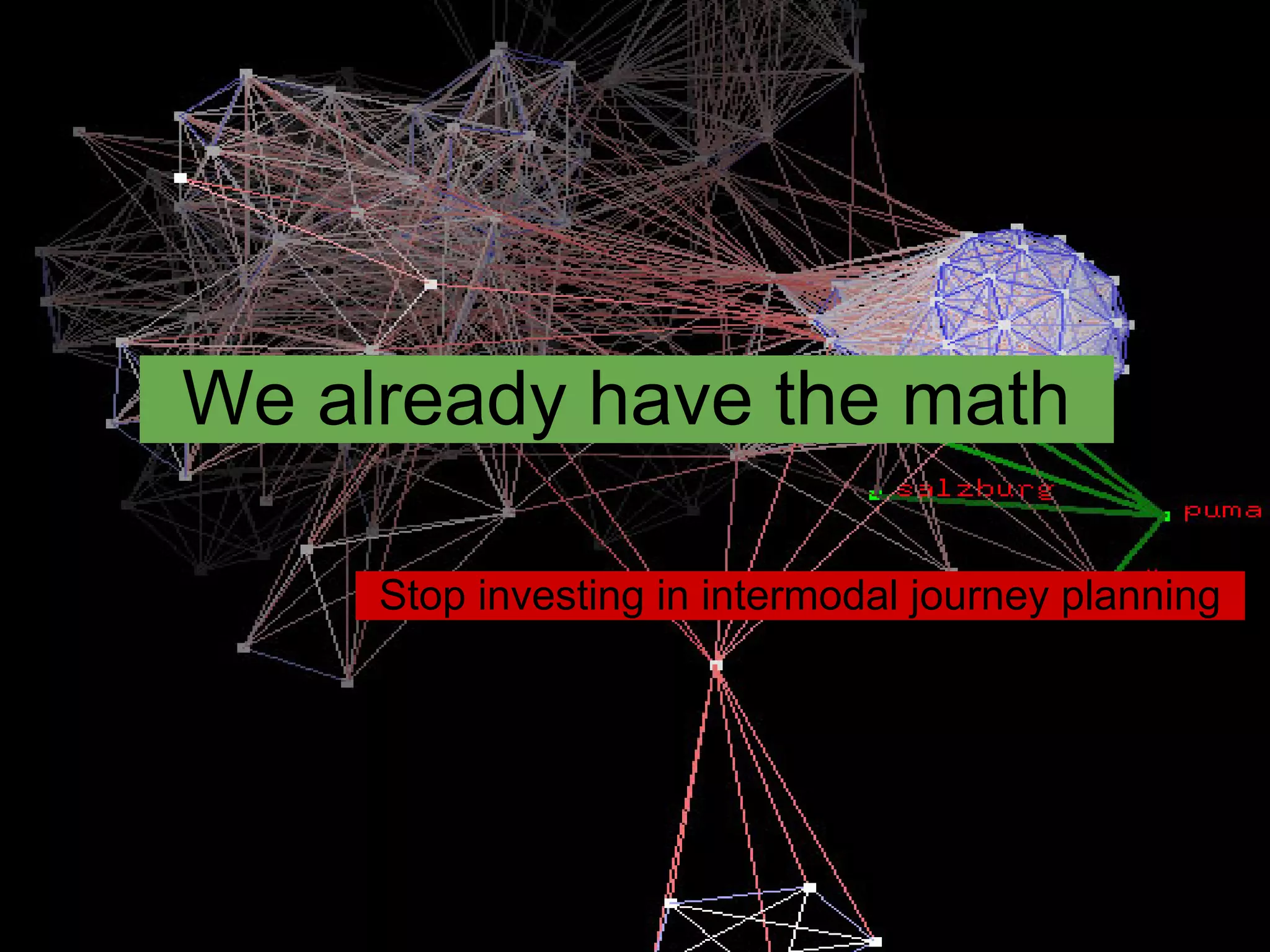 We already have the math

     Stop investing in intermodal journey planning
 