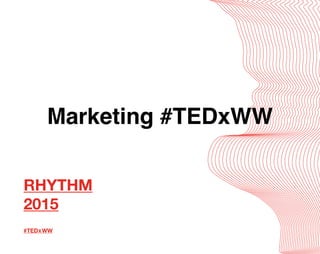Marketing #TEDxWW
 
