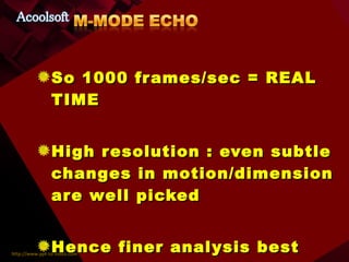 So 1000 frames/sec = REAL TIME High resolution : even subtle changes in motion/dimension are well picked Hence finer analysis best done with this mode 