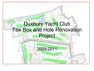Duxbury Yacht Club Tee Box and Hole Renovation Project 2009-2011 