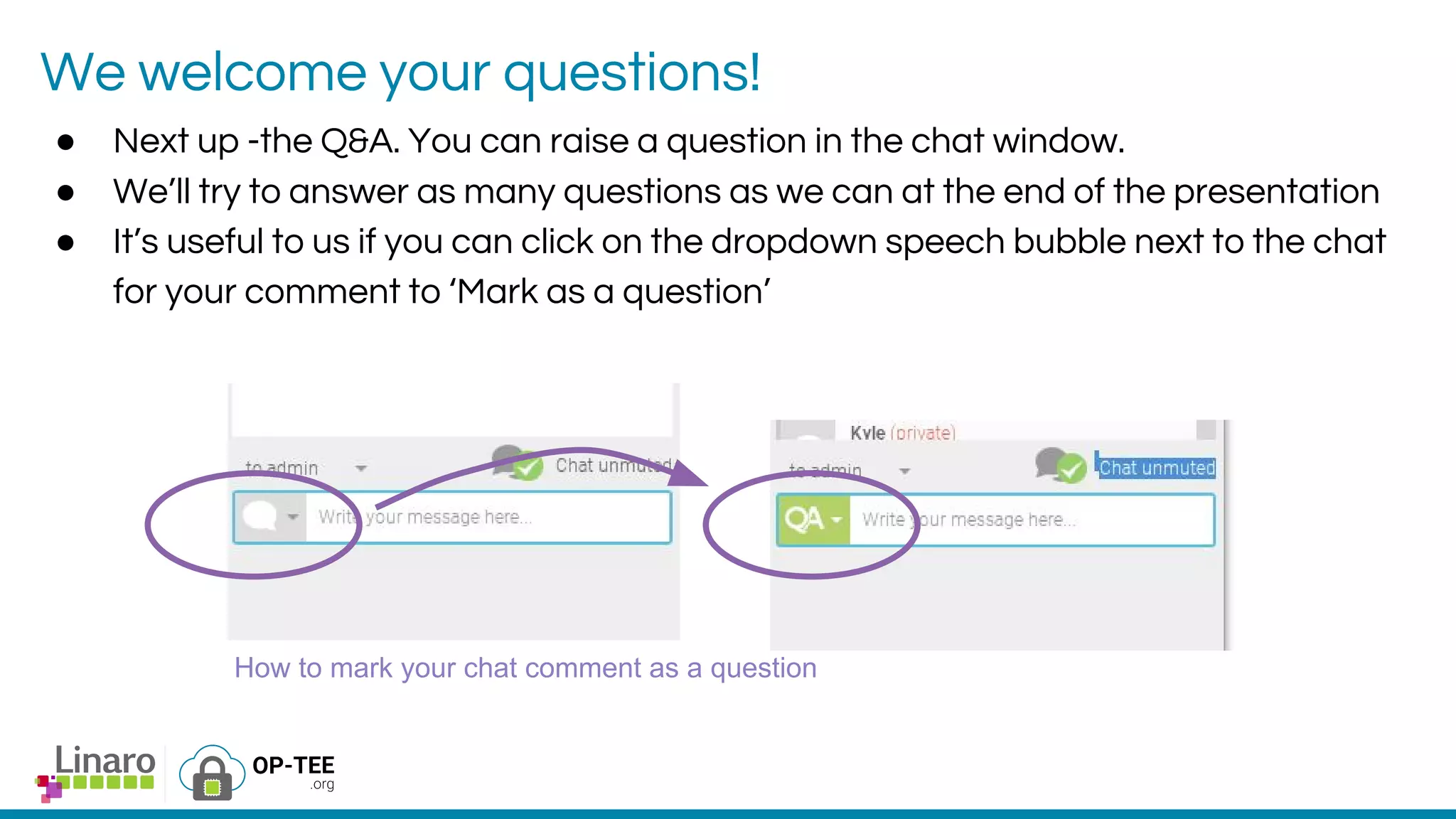 We welcome your questions!
● Next up -the Q&A. You can raise a question in the chat window.
● We’ll try to answer as many questions as we can at the end of the presentation
● It’s useful to us if you can click on the dropdown speech bubble next to the chat
for your comment to ‘Mark as a question’
How to mark your chat comment as a question
 