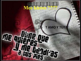 Mee kieres ????T AMO Y TU??