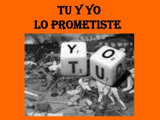  Tu y Yo lo prometiste