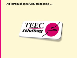 An introduction to CRS processing …
 